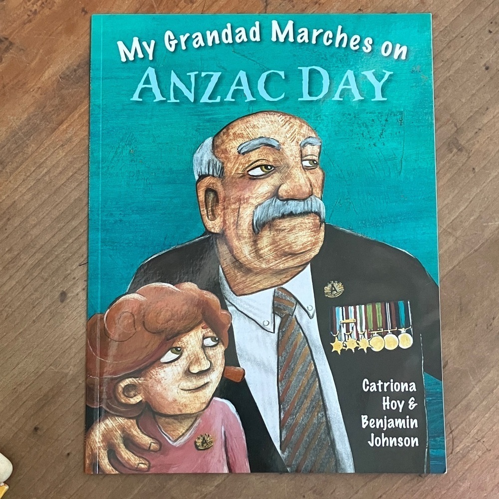 Children's Book - My Grandad Marches on ANZAC Day - Catriona Hoy & Benjamin John